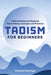 Taoism for Beginners: Understanding and Applying Taoist History, Concepts, and Practices by Elizabeth Reninger