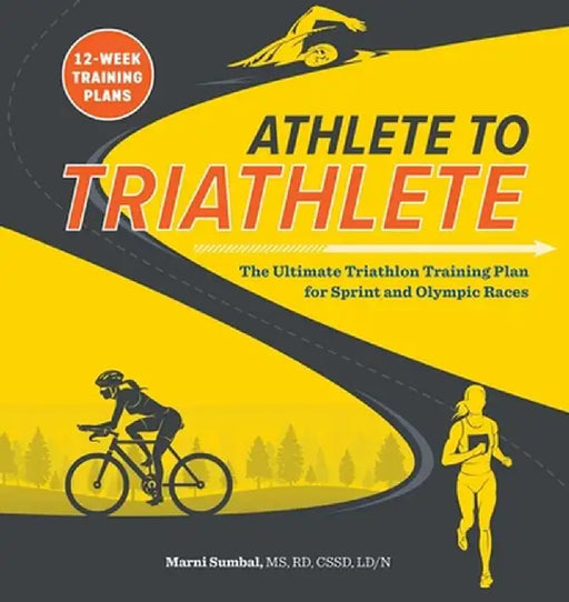Athlete to Triathlete: The Ultimate Triathlon Training Plan for Sprint and Olympic Races by Marni, MS Rd Cssd LD/N Sumbal