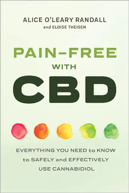 Pain-Free with CBD: Everything You Need to Know to Safely and Effectively Use Cannabidiol by Alice O'Leary-Randall