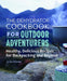 The Dehydrator Cookbook for Outdoor Adventurers: Healthy, Delicious Recipes for Backpacking and Beyond by Julie Mosier