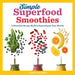 Simple Superfood Smoothies: A Smoothie Recipe Book to Supercharge Your Health by Sondi Bruner