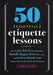 50 Essential Etiquette Lessons: How to Eat Lunch with Your Boss, Handle Happy Hour Like a Pro, and Write a Thank You Note in the Age of Texting and Tw by Katherine Furman