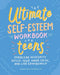 The Ultimate Self-Esteem Workbook for Teens: Overcome Insecurity, Defeat Your Inner Critic, and Live Confidently by Mega, Lpc Maccutcheon