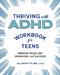 Thriving with ADHD Workbook for Teens: Improve Focus, Get Organized, and Succeed by Allison Tyler
