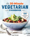 The 30-Minute Vegetarian Cookbook: 100 Healthy, Delicious Meals for Busy People by Lisa Turner