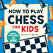 How to Play Chess for Kids: Simple Strategies to Win by Jessica E. Martin