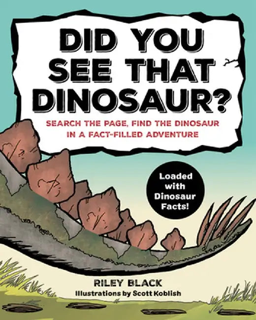 Did You See That Dinosaur?: Search the Page, Find the Dinosaur in a Fact-Filled Adventure by Riley Black