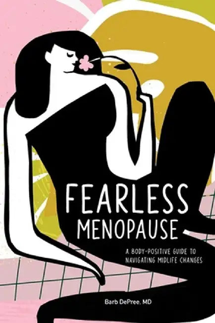 Fearless Menopause: A Body-Positive Guide to Navigating Midlife Changes by Barbara, MD DePree