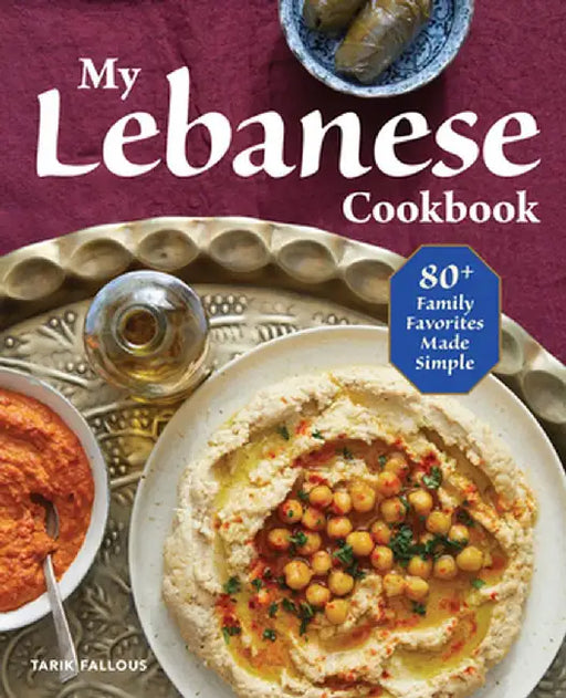 My Lebanese Cookbook: 80+ Family Favorites Made Simple by Tarik Fallous