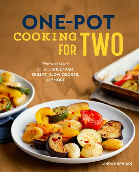 One-Pot Cooking for Two: Effortless Meals for Your Sheet Pan, Skillet, Slow Cooker, and More by Linda Kurniadi