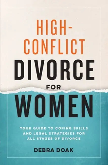 High-Conflict Divorce for Women: Your Guide to Coping Skills and Legal Strategies for All Stages of Divorce by Debra Doak