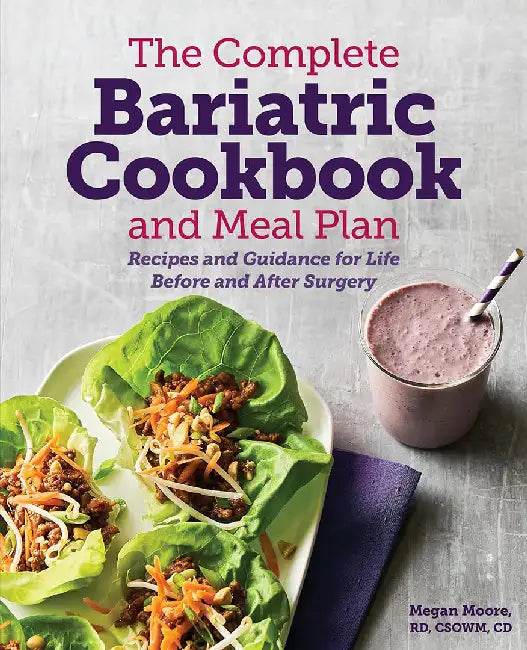 The Complete Bariatric Cookbook and Meal Plan: Recipes and Guidance for Life Before and After Surgery by Megan, Rd Moore