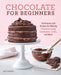 Chocolate for Beginners: Techniques and Recipes for Making Chocolate Candy, Confections, Cakes and More by Kate Shaffer