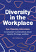 Diversity in the Workplace: Eye-Opening Interviews to Jumpstart Conversations about Identity, Privilege, and Bias by Bari a. Williams
