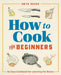 How to Cook for Beginners: An Easy Cookbook for Learning the Basics by Gwyn Novak