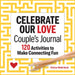 Celebrate Our Love Couples Journal: 120 Activities to Make Connecting Fun