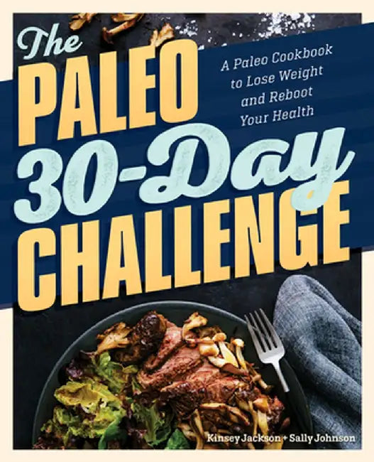 The Paleo 30-Day Challenge: A Paleo Cookbook to Lose Weight and Reboot Your Health by Kinsey, MS CNS Cfmp Jackson
