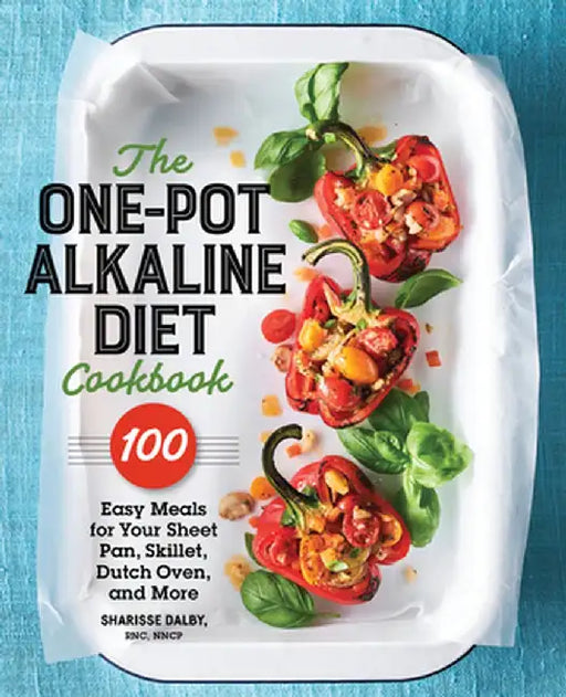 The One-Pot Alkaline Diet Cookbook: 100 Easy Meals to Balance Your Health by Sharisse Dalby