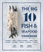 The Big 10 Fish & Seafood Cookbook: 10 Seafood, 80 Recipes, 240 Variations by Terri Dien