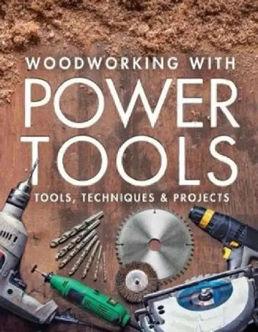 Woodworking with Power Tools: Tools, Techniques & Projects by Editors of Fine Woodworking