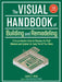 Visual Handbook of Building and Remodeling: A Comprehensive Guide to Choosing the Right Materials and Systems for Every Part of Your Home/5th Edition by Charlie Wing