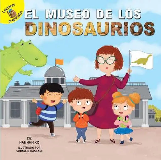 El Museo de Los Dinosaurios: The Dinosaur Museum by Robert Rosen, Srimalie Bassani