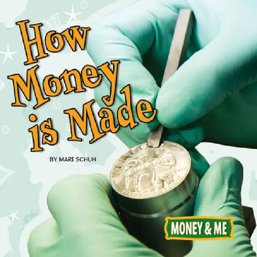 How Money Is Made by Mari C. Schuh