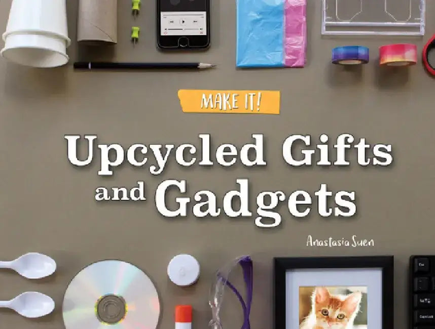 Upcycled Gifts and Gadgets by Anastasia Suen