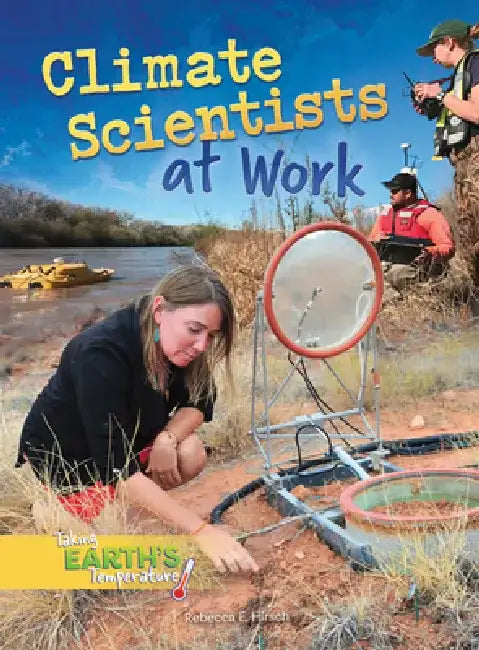 Climate Scientists at Work by Rebecca E. Hirsch