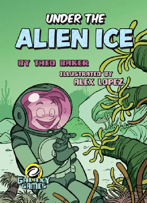 Under the Alien Ice by Theo Baker, Alex Lopez
