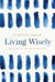Living Wisely: Believing the Truths of Scripture by Cynthia Heald
