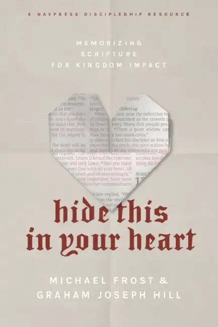 Hide This in Your Heart: Memorizing Scripture for Kingdom Impact by Michael Frost, Graham Joseph Hill