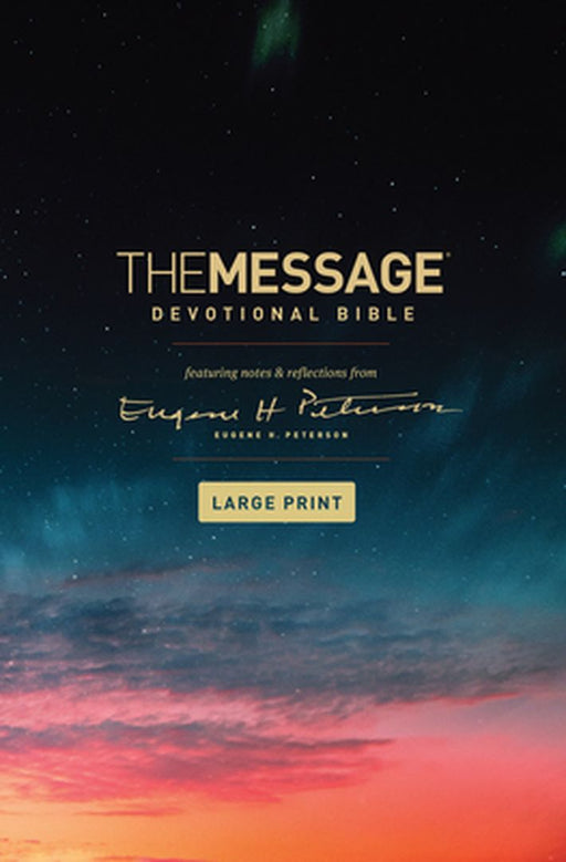 The Message Devotional Bible, Large Print (Hardcover): Featuring Notes and Reflections from Eugene H. Peterson by Eugene H. Peterson