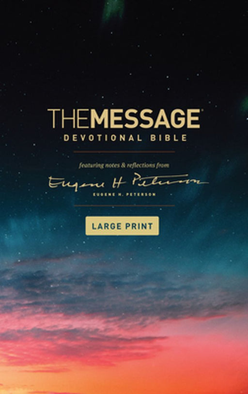 The Message Devotional Bible, Large Print (Softcover): Featuring Notes and Reflections from Eugene H. Peterson by Eugene H. Peterson