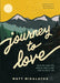 Journey to Love: What We Long For, How to Find It, and How to Pass It on by Matt Mikalatos