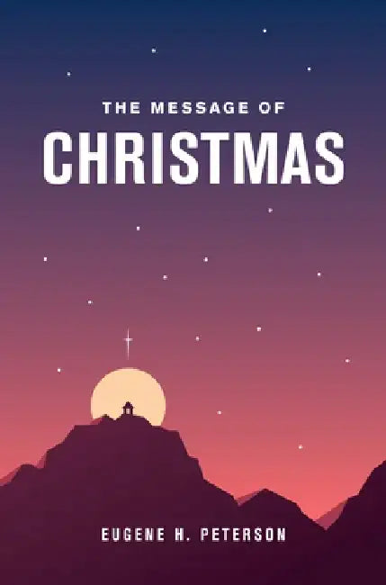 The Message of Christmas by Eugene H. Peterson