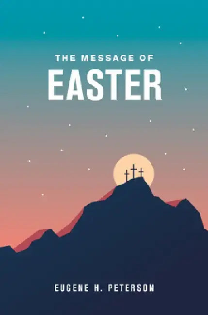 The Message of Easter, 20-Pack (Softcover) by Eugene H. Peterson