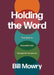 Holding the Word: Five Ways to Encounter God Through the Scriptures by Bill Mowry