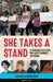 She Takes a Stand: 16 Fearless Activists Who Have Changed the World by Michael Elsohn Ross