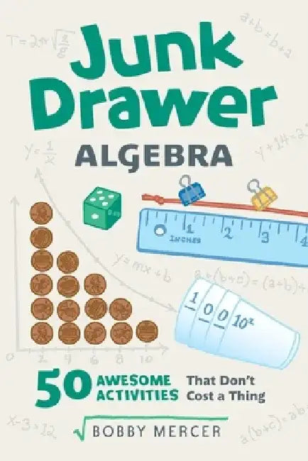 Junk Drawer Algebra: 50 Awesome Activities That Don't Cost a Thing by Bobby Mercer