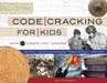 Code Cracking for Kids: Secret Communications Throughout History, with 21 Codes and Ciphers by Jean Daigneau