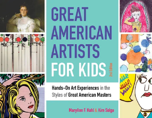 Great American Artists for Kids: Hands-On Art Experiences in the Styles of the Great American Masters by Maryann F. Kohl