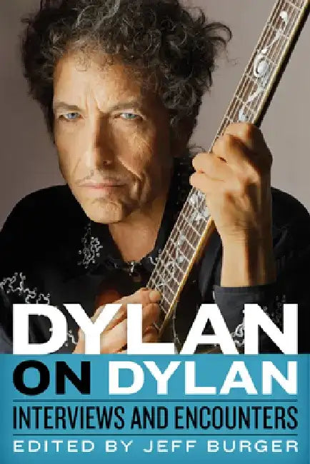 Dylan on Dylan: Interviews and Encounters by Jeff Burger