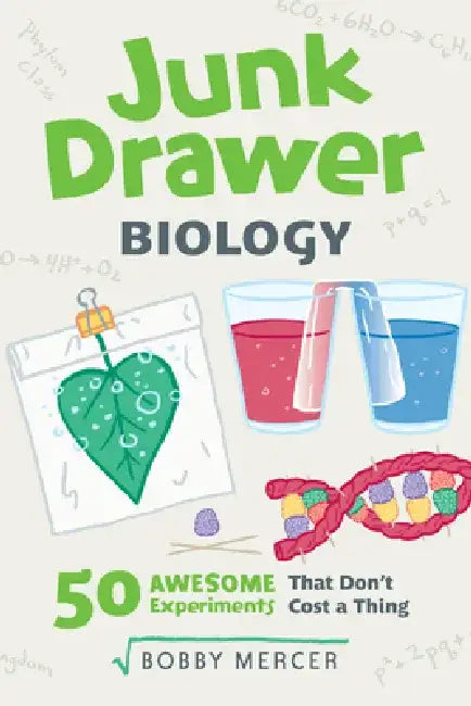 Junk Drawer Biology: 50 Awesome Experiments That Don't Cost a Thing by Bobby Mercer