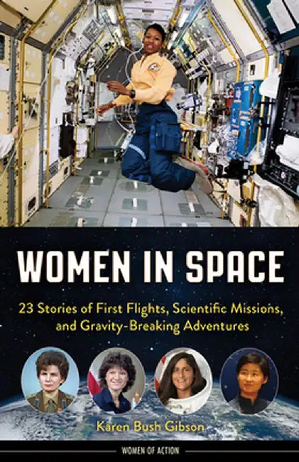 Women in Space: 23 Stories of First Flights, Scientific Missions, and Gravity-Breaking Adventures by Karen Bush Gibson