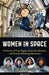 Women in Space: 23 Stories of First Flights, Scientific Missions, and Gravity-Breaking Adventures by Karen Bush Gibson