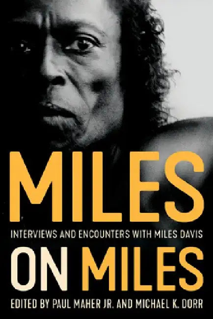 Miles on Miles: Interviews and Encounters with Miles Davis by Paul Maher