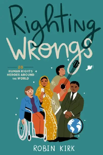 Righting Wrongs: 20 Human Rights Heroes Around the World by Robin Kirk
