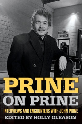 Prine on Prine, 20: Interviews and Encounters with John Prine by Holly Gleason