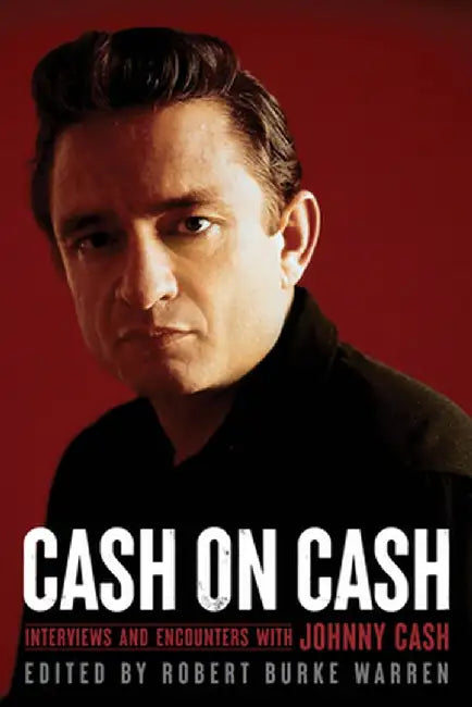 Cash on Cash: Interviews and Encounters with Johnny Cashvolume 21 by Robert Burke Warren